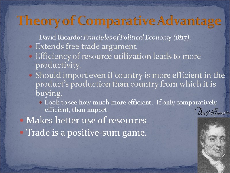 David Ricardo: Principles of Political Economy (1817). Extends free trade argument Efficiency of resource